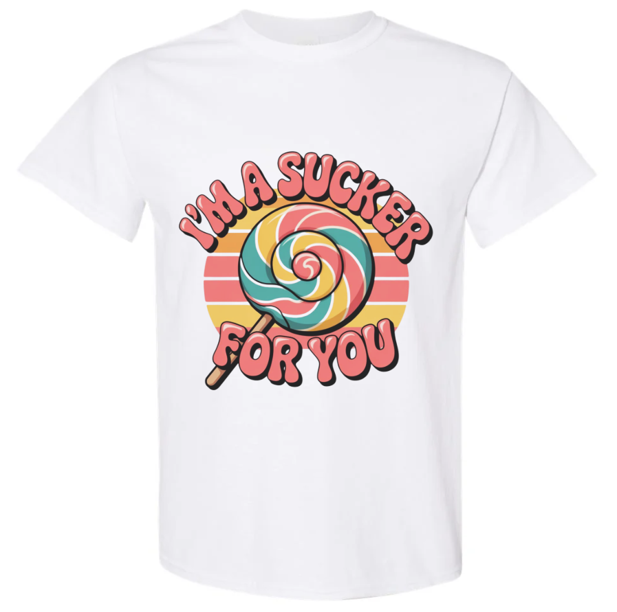 "I'm A Sucker For You" TShirt